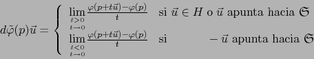 \begin{displaymath}
d {\tilde \varphi} (p) \vec u = \left\{
\begin{array}{ll}
{...
...cm}\ -\vec u\mbox{ apunta hacia \frakiii S}
\end{array}\right.
\end{displaymath}
