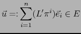 ${\displaystyle \vec u =\colon \sum_{i=1}^n (L^\prime \pi^i) \vec{e}_i \in E}$