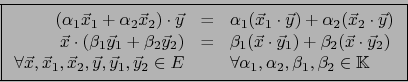 \begin{displaymath}\fbox{${\displaystyle \begin{array}{rcl}
(\alpha_1 \vec{x}_1 ...
...lpha_1,\alpha_2,\beta_1,\beta_2 \in {\mathbb K}
\end{array} }$}\end{displaymath}