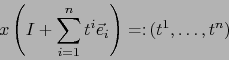 \begin{displaymath}
x \left( I + \sum_{i= 1}^n t^i \vec{e}_i \right) = \colon (t^1,\ldots, t^n)
\end{displaymath}