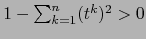 $1- \sum_{k=1}^n (t^k)^2 >0$