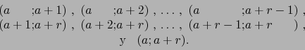 \begin{displaymath}\begin{array}{c}
\begin{array}{@{(}l@{;}l@{)\ ,\ (}l@{;}l@{)\...
...+r-1 & a+r
\end{array} \\
\mbox{ y }\;\; (a;a+r).
\end{array}\end{displaymath}