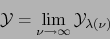 \begin{displaymath}
{\cal Y} = \lim_{\nu \to \infty} {\cal Y}_{\lambda (\nu)}
\end{displaymath}