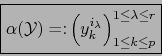 \begin{displaymath}\fbox{${\displaystyle \alpha ({\cal Y}) = \colon \left( y_k^{i_\lambda} \right)_{1 \le k \le p}^{1 \le \lambda \le r}}$}\end{displaymath}