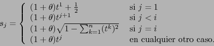 \begin{displaymath}s_j=\left\{\begin{array}{ll}
(1+\theta)t^1+ {1 \over 2} &\mbo...
...a)t^j &\mbox{ en cualquier otro caso. } %\\
\end{array}\right.\end{displaymath}