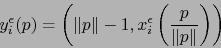 \begin{displaymath}
y_i^\epsilon (p) = \left( \Vert p\Vert -1 , x_i^\epsilon \left( {p \over \Vert
p\Vert } \right) \right)
\end{displaymath}