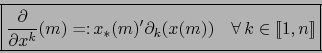 \begin{displaymath}\mbox{\fbox{${\displaystyle {\partial \over \partial x^k}(m) ...
...ime
\partial_k (x(m)) \quad \forall \, k \in [\![ 1,n ]\!]}$}}
\end{displaymath}