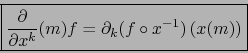 \begin{displaymath}\mbox{\fbox{${\displaystyle {\partial \over \partial x^k}(m) f= \partial_k (f \circ
x^{-1}) \left( x(m) \right)}$}}
\end{displaymath}