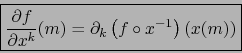 \begin{displaymath}\mbox{\fbox{${\displaystyle {\partial f \over \partial x^k}(m...
...artial_k \left( f
\circ x^{-1} \right) \left( x(m) \right)}$}}
\end{displaymath}