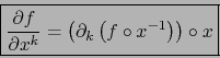 \begin{displaymath}\mbox{\fbox{${\displaystyle {\partial f \over \partial x^k} =...
...( \partial_k \left(
f \circ x^{-1} \right) \right) \circ x}$}}
\end{displaymath}