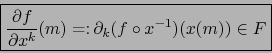 \begin{displaymath}\fbox{${\displaystyle {\partial f \over \partial x^k} (m) = \colon \partial _k (f
\circ x^{-1} ) (x(m)) \in F}$}\end{displaymath}
