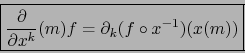 \begin{displaymath}\fbox{${\displaystyle {\partial \over \partial x^k}(m) f = \partial_k (f \circ
x^{-1}) (x(m)) }$}\end{displaymath}