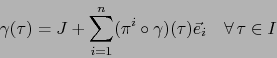 \begin{displaymath}
\gamma (\tau) = J + \sum_{i=1}^n (\pi^i \circ \gamma) (\tau)
\vec{e}_i \quad \forall \, \tau \in I
\end{displaymath}