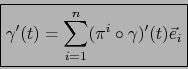 \begin{displaymath}\mbox{\fbox{${\displaystyle \gamma'(t) = \sum_{i=1}^n (\pi^i \circ \gamma)'(t) \vec{e}_i}$}}
\end{displaymath}