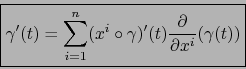 \begin{displaymath}\fbox{${\displaystyle \gamma'(t) = \sum_{i=1}^n (x^i \circ \gamma)'(t) {\partial
\over \partial x^i}( \gamma(t))}$}\end{displaymath}