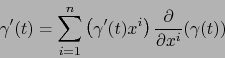 \begin{displaymath}\gamma'(t) = \sum_{i=1}^n \left( \gamma'(t) x^i \right) {\partial
\over \partial x^i } (\gamma(t))\end{displaymath}