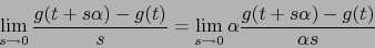 \begin{displaymath}\lim_{s \to 0} {g(t+s\alpha) - g(t) \over s} = \lim_{s \to 0}\alpha
{ g(t + s \alpha) - g(t) \over \alpha s}\end{displaymath}