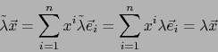 \begin{displaymath}\tilde \lambda \vec x = \sum_{i=1}^n x^i \tilde \lambda \vec{e}_i = \sum_{i=1}^n x^i \lambda \vec{e}_i = \lambda \vec x\end{displaymath}