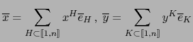 ${\displaystyle \overline{x}= \sum_{H \subset [\![ 1,n ]\!]} x^H \overline{e}_H \,,\;\overline{y}= \sum_{K \subset [\![ 1,n ]\!]} y^K \overline{e}_K }$