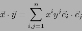 \begin{displaymath}\vec{x} \cdot \vec{y} = \sum_{i,j=1}^n x^i y^j \vec{e}_i \cdot \vec{e}_j\end{displaymath}