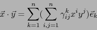 \begin{displaymath}
\vec{x} \cdot \vec{y} = \sum_{k=1}^n (\sum_{i,j=1}^n \gamma_{ij}^k x^i y^j) \vec{e}_k
\end{displaymath}