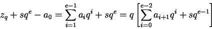 \begin{displaymath}z_q+sq^e-a_0=\sum_{i=1}^{e-1} a_i q^i + sq^e=q\left[\sum_{i=0}^{e-2} a_{i+1} q^i + sq^{e-1}\right]\end{displaymath}