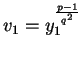 $v_1=y_1^{\frac{p-1}{q^2}}$