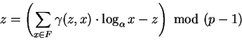 \begin{displaymath}z= \left(\sum_{x\in F} \gamma (z,x) \cdot \log_{\alpha}
x -z\right) \mbox{ mod }(p-1)\end{displaymath}