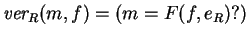 $\mbox{\it ver}_R(m,f)=(m=F(f,e_R)?)$