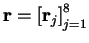 $\mbox{\bf r}=\left[\mbox{\bf r}_j\right]_{j=1}^8$