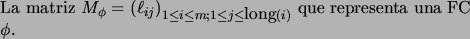 \begin{pagi}{27}La matriz $M_{\phi}= \left(\ell_{ij} \right)_{1\leq i\leq m; 1\leq j\leq \mbox{\rm long}(i)}$\ que representa una FC $\phi$.\end{pagi}