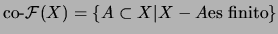 $\mbox{\rm co-}{\cal F}(X)=\{A\subset X\vert X-A\mbox{\rm es finito}\}$