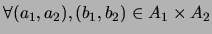 $\forall (a_1,a_2),(b_1,b_2)\in A_1\times A_2$