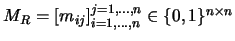 $M_R=\left[m_{ij}\right]_{i=1,\ldots,n}^{j=1,\ldots,n}\in\{0,1\}^{n\times n}$