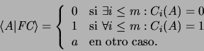 \begin{displaymath}\langle A \vert \mbox{\it FC} \rangle =\left\{\begin{array}{l...
...C_i(A)=1 \\
a &\mbox{\rm en otro caso. }
\end{array}\right.\end{displaymath}