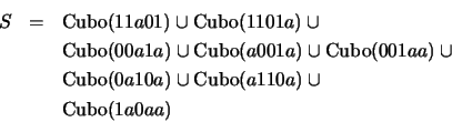 \begin{eqnarray*}
S & =& \mbox{\rm Cubo}(11a01) \cup \mbox{\rm Cubo}(1101a) \cu...
...p \mbox{\rm Cubo}(a110a) \cup \\
&\ & \mbox{\rm Cubo}(1a0aa)
\end{eqnarray*}