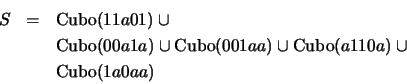 \begin{eqnarray*}
S & =& \mbox{\rm Cubo}(11a01) \cup \\
&\ & \mbox{\rm Cubo}...
...p \mbox{\rm Cubo}(a110a) \cup \\
&\ & \mbox{\rm Cubo}(1a0aa)
\end{eqnarray*}