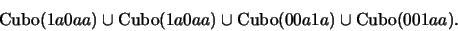\begin{displaymath}\mbox{\rm Cubo}(1a0aa) \cup \mbox{\rm Cubo}(1a0aa) \cup \mbox{\rm Cubo}(00a1a) \cup \mbox{\rm Cubo}(001aa).\end{displaymath}