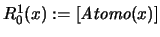 $R_0^1(x ):=[\mbox{\it Atomo}(x)]$