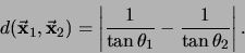 \begin{displaymath}d(\vec{\mbox{\bf x}}_1,\vec{\mbox{\bf x}}_2)=\left\vert\frac{1}{\tan \theta_1}-\frac{1}{\tan \theta_2}\right\vert.\end{displaymath}