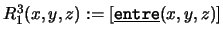 $R_1^3(x,y,z):=[\mbox{\underline{\tt entre}}(x,y,z)]$