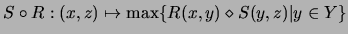 $S\circ R:(x,z)\mapsto \max\{R(x,y)\diamond
S(y,z)\vert y\in Y\}$