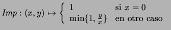 $\mbox{\it Imp}:(x,y)\mapsto \left\{\begin{array}{ll}
1 &\mbox{\rm si
$x=0$\ } \\
\min\{1,\frac{y}{x}\} &\mbox{\rm en otro caso }
\end{array}\right.$