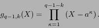 \begin{displaymath}g_{q-1,k}(X)=\prod_{\kappa=1}^{q-1-k}\left(X-a^{\kappa}\right).\end{displaymath}