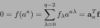 \begin{displaymath}0 = f(a^{\kappa}) = \sum_{\lambda=0}^{q-2} f_{\lambda} a^{\kappa\lambda} = {\bf a}_{\kappa}^T {\bf f}\end{displaymath}