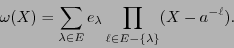 \begin{displaymath}
\omega(X) = \sum_{\lambda\in E} e_{\lambda} \prod_{\ell\in E-\{\lambda\}} (X-a^{-\ell}).
\end{displaymath}
