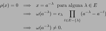 \begin{eqnarray*}
\rho(x) = 0 &\Longrightarrow& x = a^{-\lambda}\ \mbox{ para al...
... a^{-\ell}) \\
&\Longrightarrow& \omega(a^{-\lambda}) \not= 0.
\end{eqnarray*}