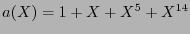 $a(X)=1+X+X^5+X^{14}$