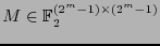 $M\in\mathbb{F}_2^{(2^m-1)\times(2^m-1)}$
