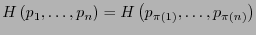 $H\left(p_1,\ldots,p_n\right) = H\left(p_{\pi(1)},\ldots,p_{\pi(n)}\right)$